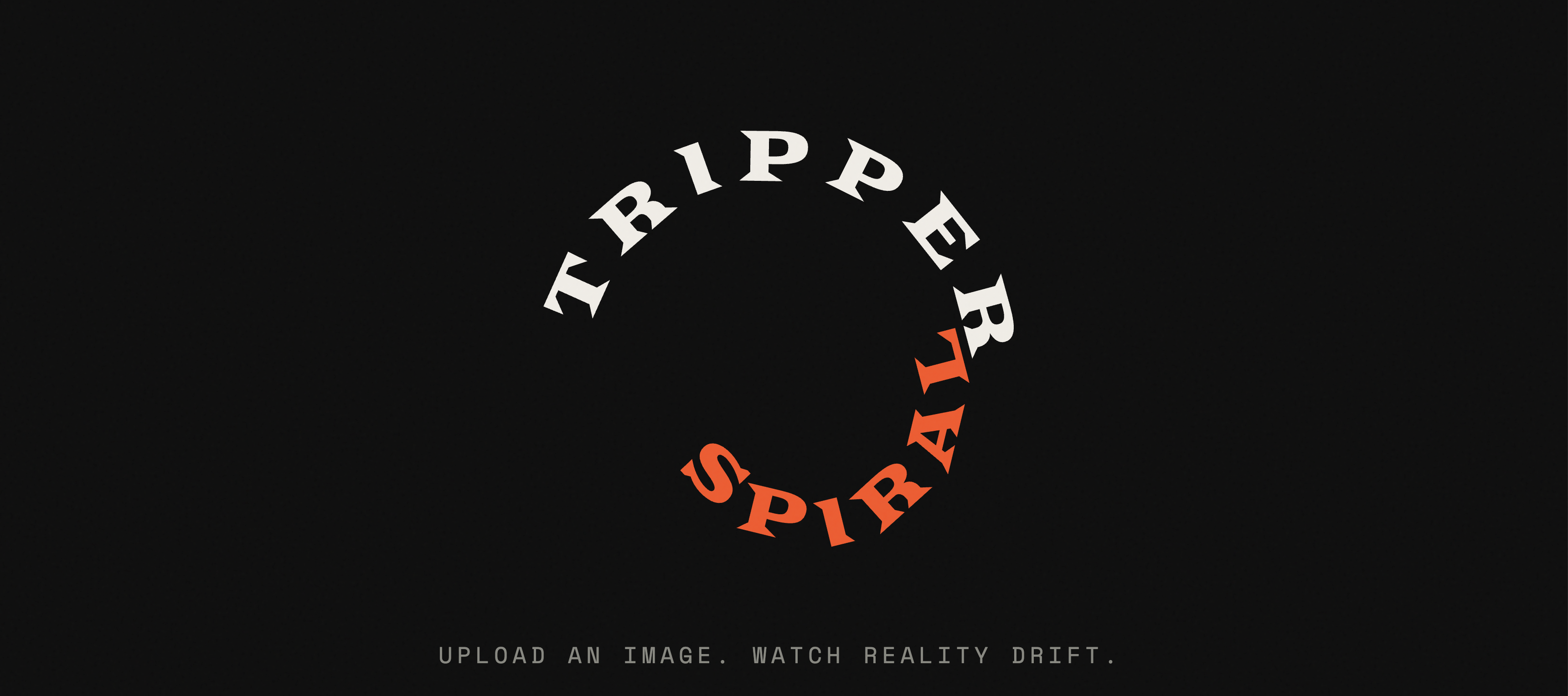 Tripper Spiral — circular logo with the words TRIPPER in white and SPIRAL in orange on a dark background, with the tagline: Upload an image. Watch reality drift.